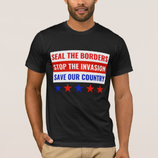 SEAL THE BORDERS, STOP THE INVASION… T-Shirt