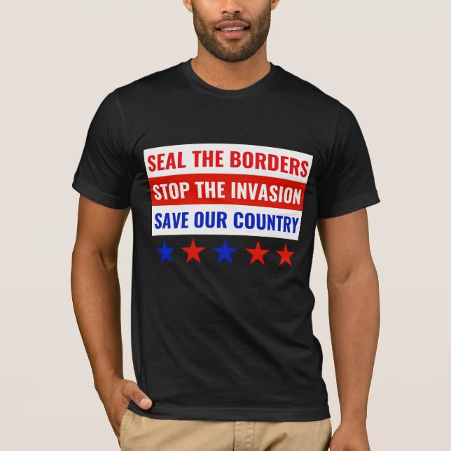 SEAL THE BORDERS, STOP THE INVASION… T-Shirt (Front)