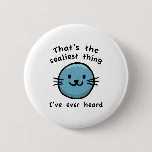 Sealiest Thing 6 Cm Round Badge