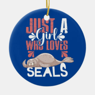 Seals Just a Girl Who Loves Seals  Ceramic Ornament