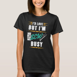 Seamstress  I'd Love But I'm Sew Busy  Sewing T-Shirt