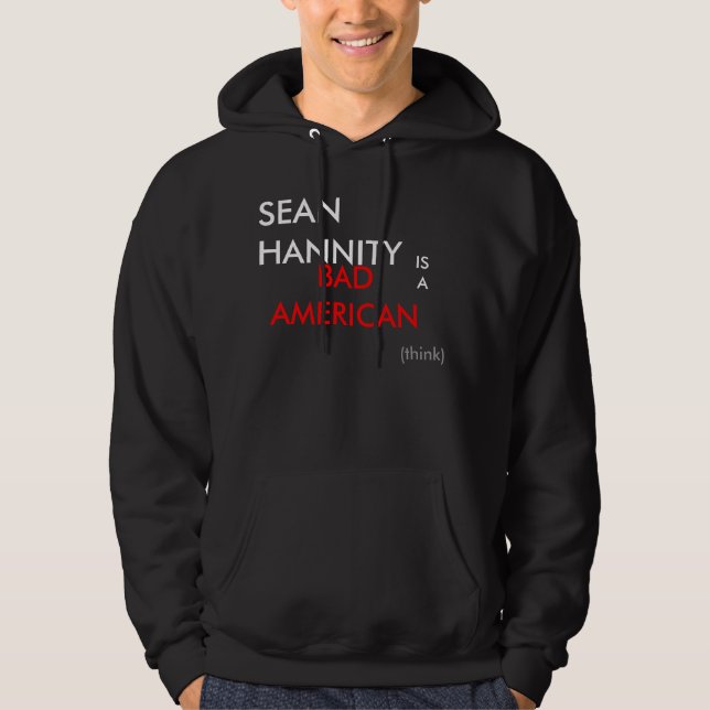 SEAN HANNITY IS A BAD AMERICAN (think) HOODIE (Front)