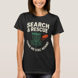 Search And Rescue Leave No Disc Behind Disc Golf P T-Shirt