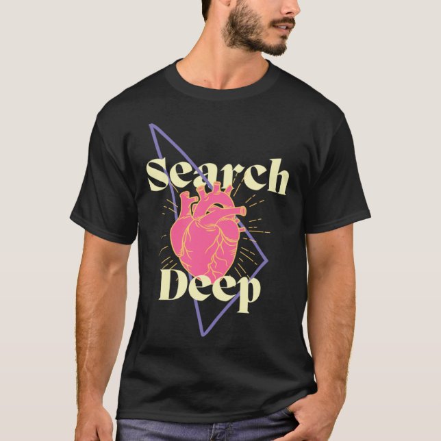 Search Deep Inspiring Encouraging Self Enquiry T-Shirt (Front)