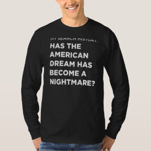 Search Has The American Dream Has Become A Nightma T-Shirt