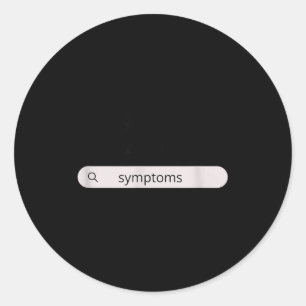 Search Symptoms Hychondriac Funny Humor  Classic Round Sticker