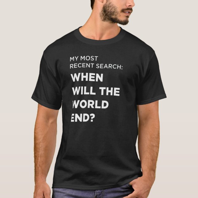 Search When Will The World End T-Shirt (Front)
