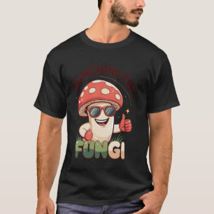Searching For A Fungi Funny Mushroom Hunter Pun Jo T-Shirt