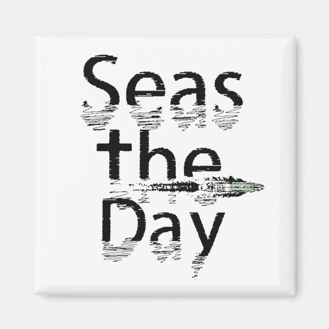 Seas the Day Magnet (Front)