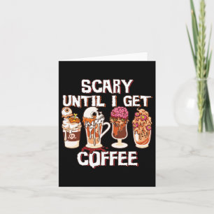 Season Latte Fall Halloween Scary Until I Get Coff Card