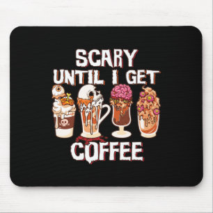 Season Latte Fall Halloween Scary Until I Get Coff Mouse Pad
