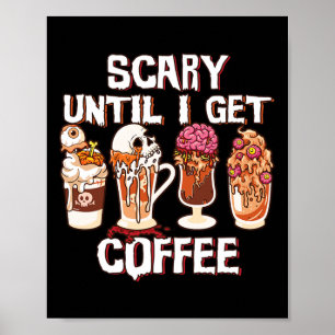 Season Latte Fall Halloween Scary Until I Get Coff Poster
