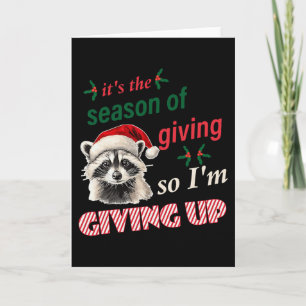 Season Of Giving So I'm Giving Up Sad Racoon Ugly Card