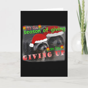 Season Of Giving So I'm Giving Up Sad Racoon Ugly Card