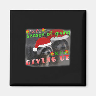 Season Of Giving So I'm Giving Up Sad Racoon Ugly Magnet