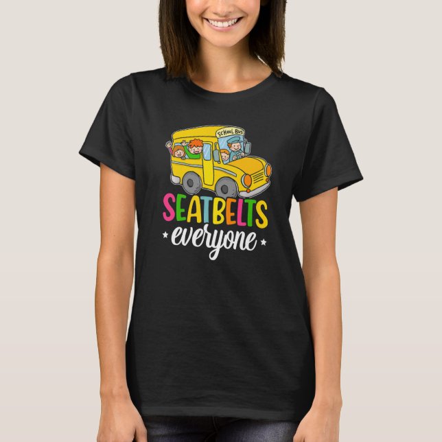 Seatbelts Everyone School Bus Driver Skoolie Drive T-Shirt (Front)