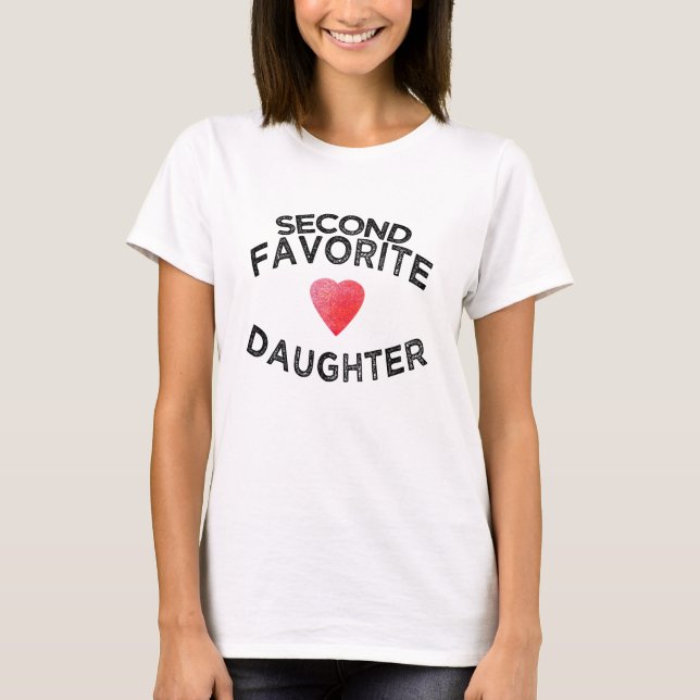 Second Favourite Daughter funny sibling daddys gir T-Shirt (Front)