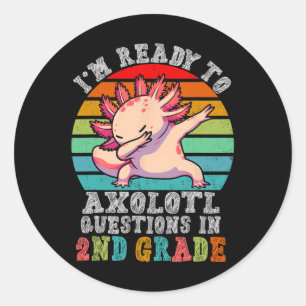 Second Grade I'm Ready To Axolotl Questions In 2nd Classic Round Sticker