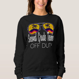 Second Grade Teacher Off Duty Sunglasses Summer Sweatshirt