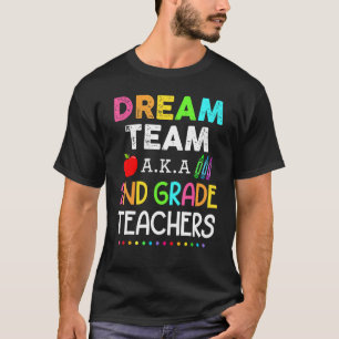 Second Grade Teachers Dream Team Aka 2nd Grade Tea T-Shirt