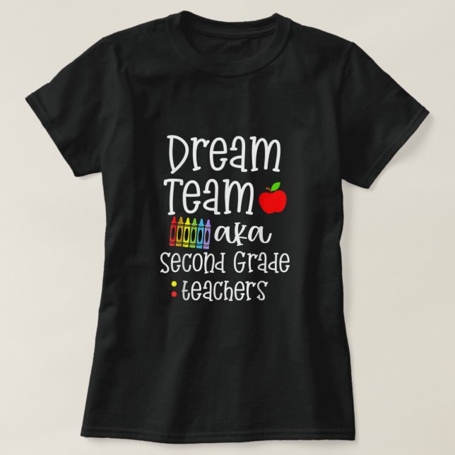Second Grade Teachers Tee Dream Team Aka 2nd Grade (Design Front)