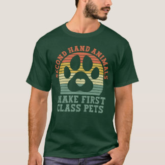 Second Hand Animals Make First Class Pets Animal b T-Shirt