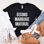 Second Marriage Material, Funny Divorce, Single T-Shirt<br><div class="desc">Celebrate the humour in life's twists and turns with our Second Marriage Material piece. This funny divorce design adds a playful touch to the journey of newfound freedom.</div>