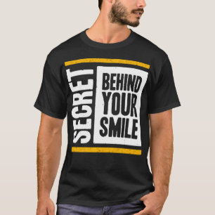 Secret behind your smile T-Shirt