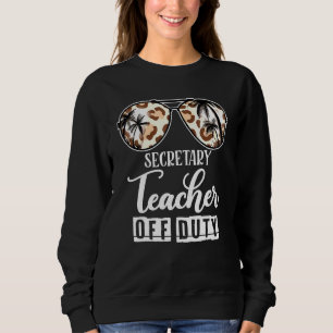Secretary Teacher Off Duty Last Day Of School Sung Sweatshirt