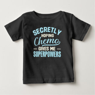 Secretly Hoping Chemo Gives Me Superpowers Baby T-Shirt