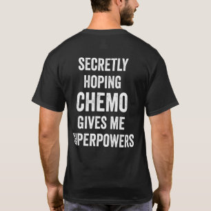 Secretly Hoping Chemo Gives Me Superpowers T-Shirt