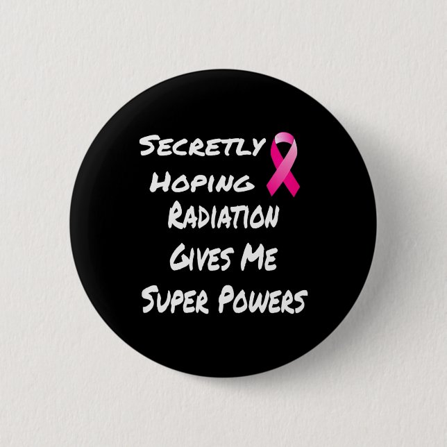 Secretly Hoping Radiation Gives Me Super Power Bre 6 Cm Round Badge (Front)