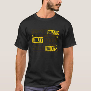 Security Guard I Try To Make Things Idiot Proof 1 T-Shirt