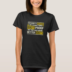 Security Guard I Try To Make Things Idiot Proof T-Shirt