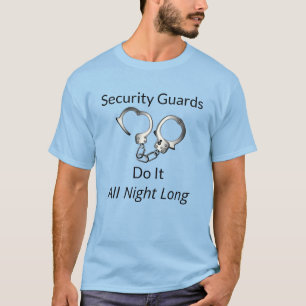 Security Guards Do It All Night Long Funny T-Shirt