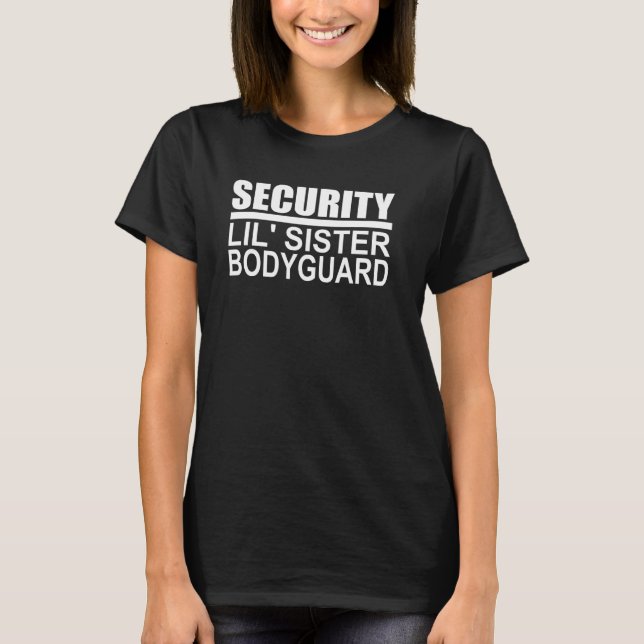 Security Lil Sister Bodyguard Little Sister Protec T-Shirt (Front)