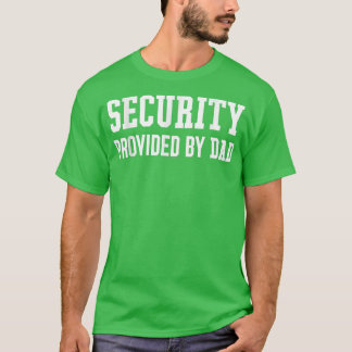 Security Provided by Dad  Father's Day Gift  T-Shirt