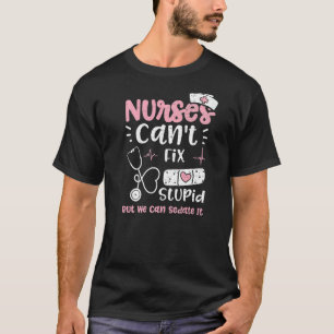 Sedate Nurses Can't Fix Stupid But We Can Sedate I T-Shirt