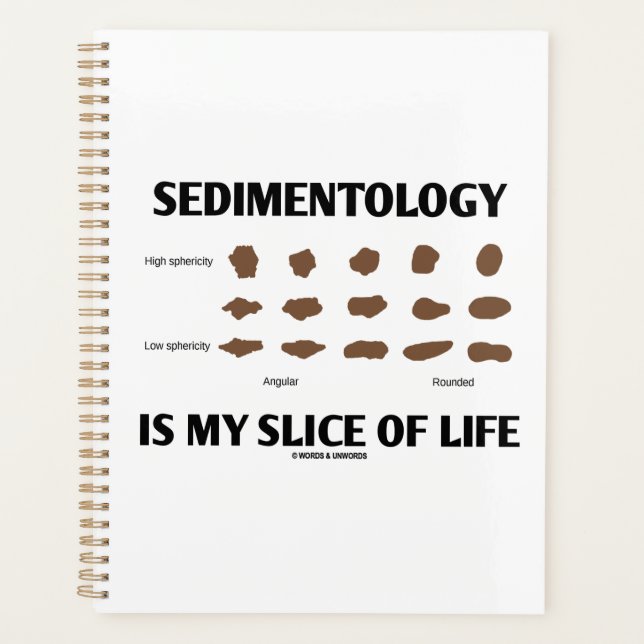 Sedimentology Is My Slice Of Life Rocks Geek Humou Planner (Front)