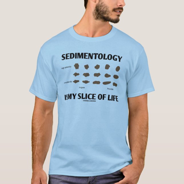 Sedimentology Is My Slice Of Life (Rocks) T-Shirt (Front)