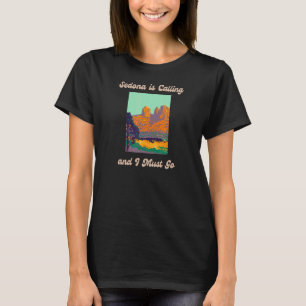 Sedona Is Calling And I Must Go Arizona Travel Des T-Shirt