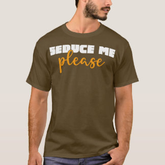 Seduce Me Please T-Shirt