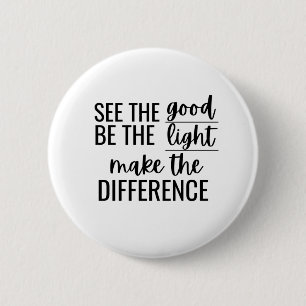 See Good Be Light Make Difference Inspirational Xm 6 Cm Round Badge