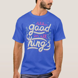 See Good In All Things T-Shirt