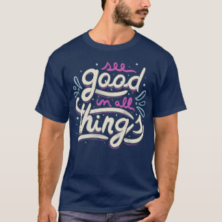 See Good In All Things T-Shirt
