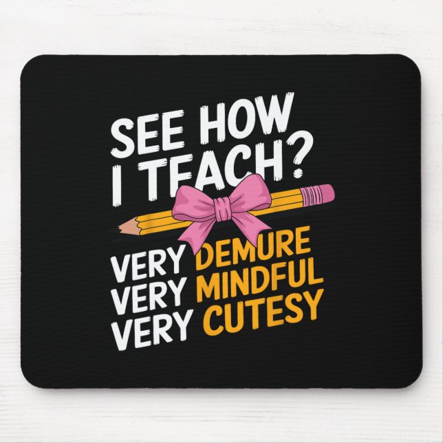 See How I Teach Teacher Appreciation Demure Mindfu Mouse Pad (Front)