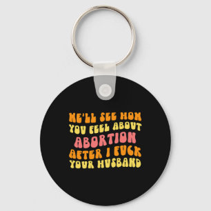 See How You Feel About Abortion - Funny Husband Ch Key Ring