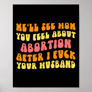 See How You Feel About Abortion - Funny Husband Ch Poster
