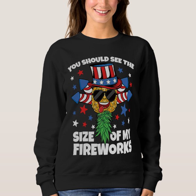 See Size of My Fireworks 4th of July Swinger Pinea Sweatshirt (Front)