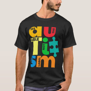 See The Able Not The Label Autism Awareness T Shir T-Shirt